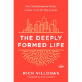 The Deeply Formed Life: Five Transformative Values to Root Us in the Way of Jesus - Paperback