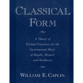 Classical Form: A Theory of Formal Functions for the Instrumental Music of Haydn, Mozart, and Beethoven - Paperback