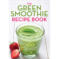The Green Smoothie Recipe Book: Over 100 Healthy Green Smoothie Recipes to Look and Feel Amazing - Paperback