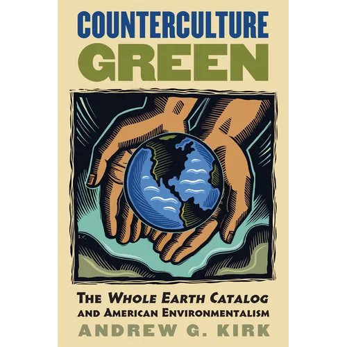 Counterculture Green: The Whole Earth Catalog and American Environmentalism - Hardcover
