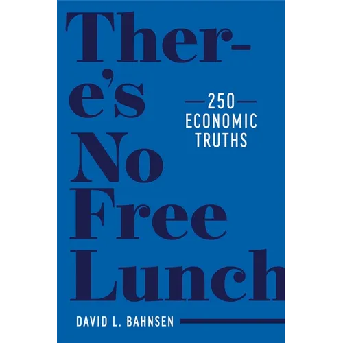 There's No Free Lunch: 250 Economic Truths - Hardcover