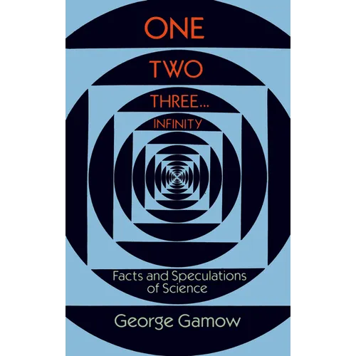 One Two Three . . . Infinity: Facts and Speculations of Science - Paperback