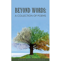 Beyond Words: A Collection of Poems - Paperback