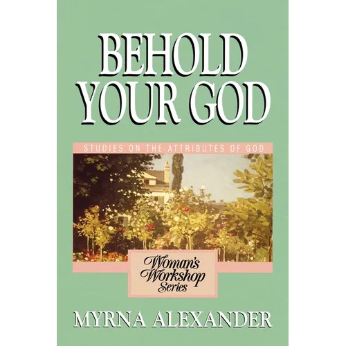 Behold Your God: Studies on the Attributes of God - Paperback