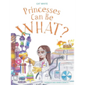Princesses Can Be WHAT? - Hardcover