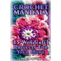 Crochet Mandala: 15 Wonderful Projects For Your Home: (Crochet Patterns, Crochet Stitches) - Paperback