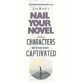 Writing Characters Who'll Keep Readers Captivated: Nail Your Novel - Paperback
