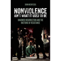 Nonviolence Ain't What It Used to Be: Unarmed Insurrection and the Rhetoric of Resistance - Paperback
