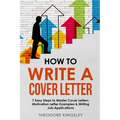 How to Write a Cover Letter: 7 Easy Steps to Master Cover Letters, Motivation Letter Examples & Writing Job Applications - Paperback