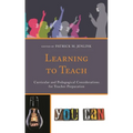 Learning to Teach: Curricular and Pedagogical Considerations for Teacher Preparation - Paperback