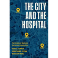 The City and the Hospital: The Paradox of Medically Overserved Communities - Hardcover