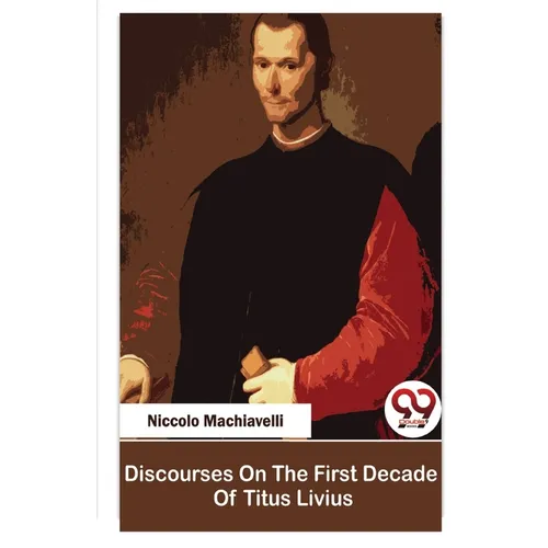 Discourses On The First Decade Of Titus Livius - Paperback