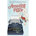 Amazing Place: What North Carolina Means to Writers - Paperback