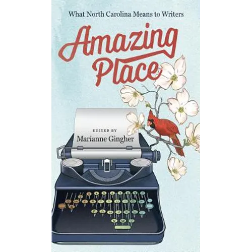 Amazing Place: What North Carolina Means to Writers - Paperback