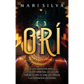 Orí: La guía definitiva para la intuición espiritual, la cultura yoruba, el Odu, el egbe, los orishás y la veneración ancestral - Hardcover
