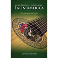 Music, Politics, and Nationalism In Latin America: Chile During the Cold War Era - Hardcover