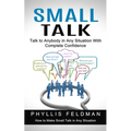 Small Talk: Talk to Anybody in Any Situation With Complete Confidence (How to Make Small Talk in Any Situation) - Paperback