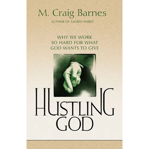 Hustling God: Why We Work So Hard for What God Wants to Give - Paperback