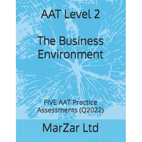 AAT Level 2 The Business Environment: FIVE AAT Practice Assessments (Q2022) - Paperback