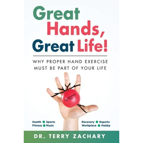 Great Hands, Great Life!: Why Proper Hand Exercise Must Be Part of Your Life - Paperback