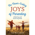 The Never-Ending Joys of Parenting: Adopting and Fostering Kids - Paperback