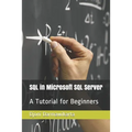 SQL in Microsoft SQL Server: A Tutorial for Beginners - Paperback