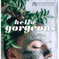 Hello Gorgeous: 75 Fabulous DIY Facials You Can Do at Home - Hardcover