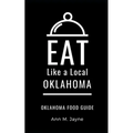 Eat Like a Local- Oklahoma: Oklahoma Food Guide - Paperback
