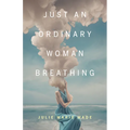 Just an Ordinary Woman Breathing - Paperback