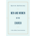 Men and Women in the Church: A Short, Biblical, Practical Introduction - Paperback
