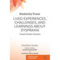 Lived Experiences, Challenges, and Learnings about Dyspraxia: Toward Greater Inclusion - Paperback