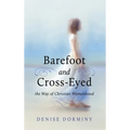 Barefoot and Cross-Eyed: the Way of Christian Womanhood - Hardcover