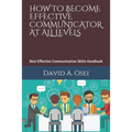 How to Become Effective Communicator at All Levels: Best Effective Communication Skills Handbook - Paperback