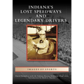 Indiana's Lost Speedways and Legendary Drivers - Paperback