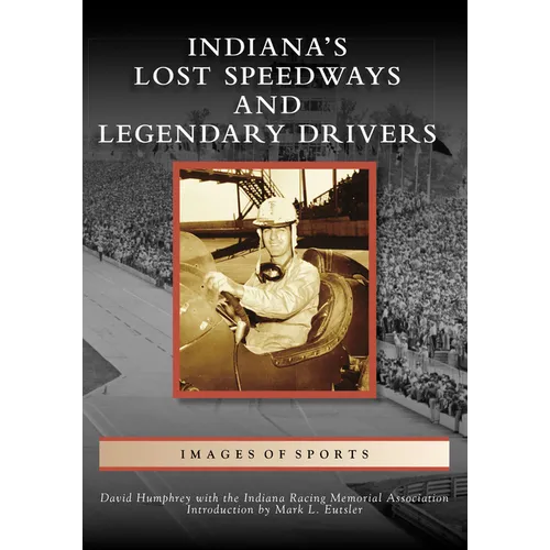 Indiana's Lost Speedways and Legendary Drivers - Paperback