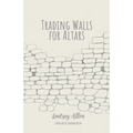 Trading Walls for Altars - Paperback