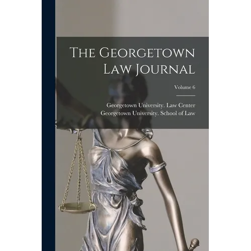 The Georgetown Law Journal; Volume 6 - Paperback