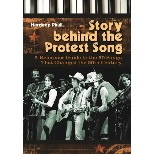 Story Behind the Protest Song: A Reference Guide to the 50 Songs That Changed the 20th Century - Hardcover