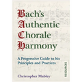 Bach's Authentic Chorale Harmony - Resources: A Progressive Guide to his Principles and Practices - Paperback