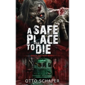 A Safe Place To Die: A Zombie Apocalypse Thriller - Paperback