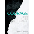 Courage: Agreeing to Disagree Is Not Enough - Paperback