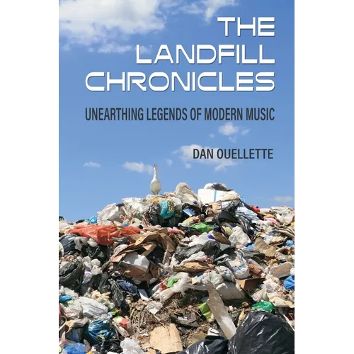 The Landfill Chronicles - Unearthing Legends of Modern Music - Paperback