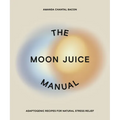 The Moon Juice Manual: Adaptogenic Recipes for Natural Stress Relief - Paperback