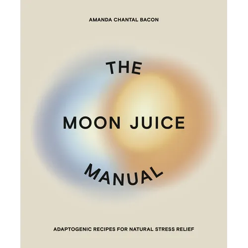 The Moon Juice Manual: Adaptogenic Recipes for Natural Stress Relief - Paperback