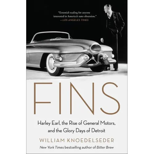 Fins: Harley Earl, the Rise of General Motors, and the Glory Days of Detroit - Paperback