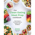 The Clean Eating Meal Prep Cookbook: Easy Recipes & Time-Saving Plans for Healthy Living on the Go - Paperback