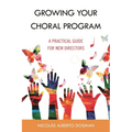 Growing Your Choral Program: A Practical Guide for New Directors - Hardcover