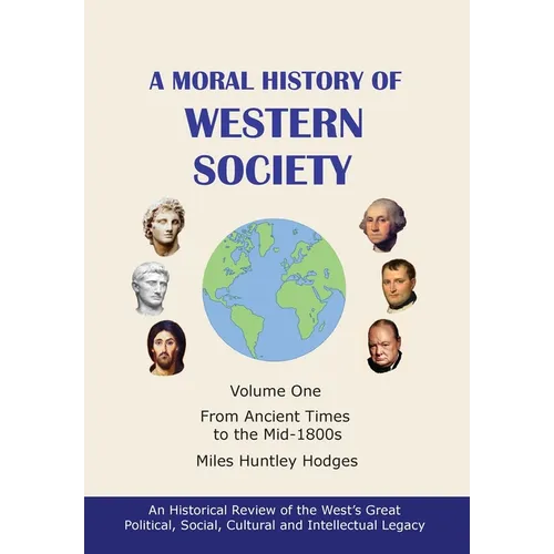 A Moral History of Western Society - Volume One: From Ancient Times to the Mid-1800s - Hardcover