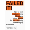 Failed It!: How to Turn Mistakes Into Ideas and Other Advice for Successfully Screwing Up - Paperback