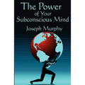 The Power of Your Subconscious Mind: Complete and Unabridged - Paperback